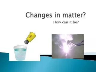 Changes in matter?