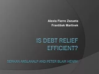 Is Debt Relief Efficient ? SERKAN ARSLANALP and PETER BLAIR HENRY