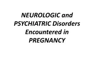 NEUROLOGIC and PSYCHIATRIC Disorders Encountered in PREGNANCY