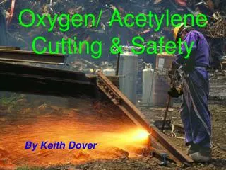 Oxygen/ Acetylene Cutting &amp; Safety