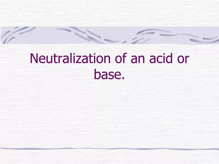 neutralization of an acid or base