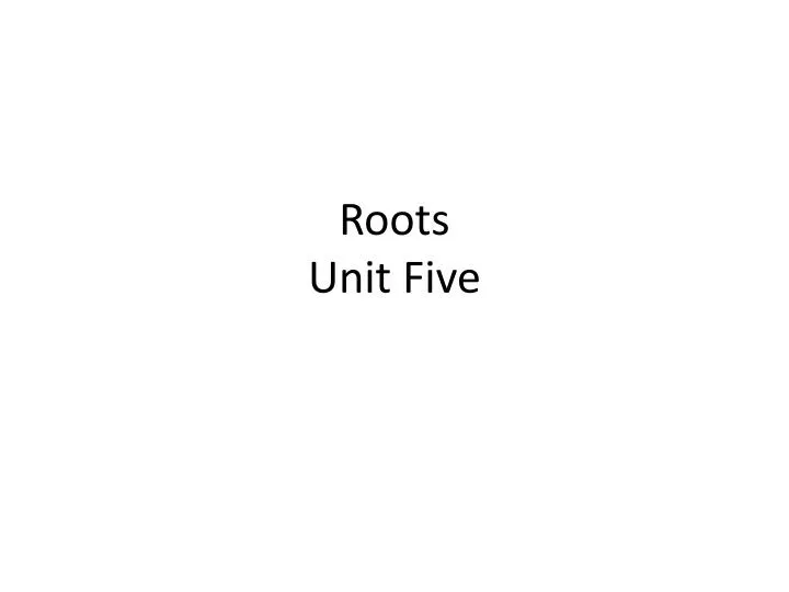 roots unit five