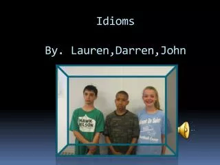 Idioms By. Lauren,Darren,John