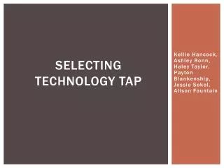 Selecting Technology TAP