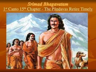 Srimad Bhagavatam 1 st Canto 15 th Chapter - The P?n?d?avas Retire Timely