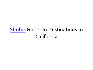 Shofur Guide To Destinations In California