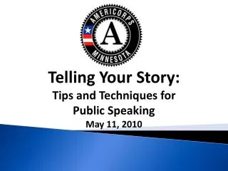 Telling Your Story: Tips and Techniques for Public Speaking May 11, 2010