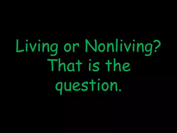 living or nonliving that is the question