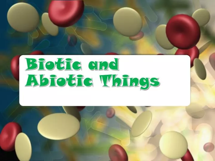 biotic and abiotic things
