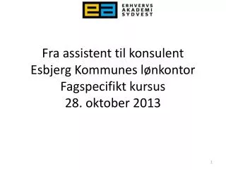 fra assistent til konsulent esbjerg kommunes l nkontor fagspecifikt kursus 28 oktober 2013