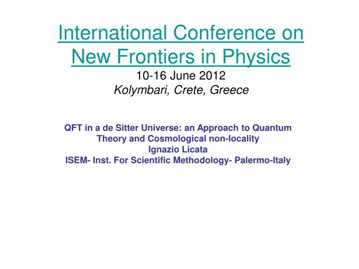 international conference on new frontiers in physics 10 16 june 2012 kolymbari crete greece