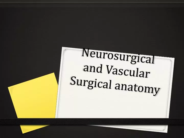 neurosurgical and vascular surgical anatomy
