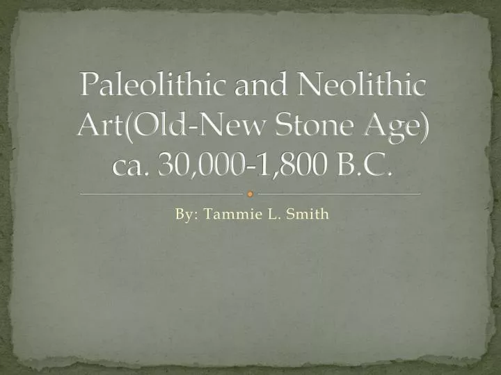 paleolithic and neolithic art old new stone age ca 30 000 1 800 b c