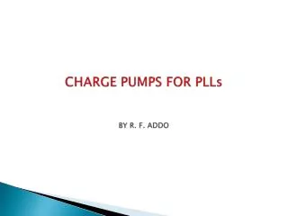 CHARGE PUMPS FOR PLLs BY R. F. ADDO