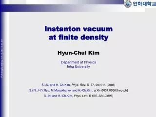 Instanton vacuum at finite density Hyun-Chul Kim Department of Physics Inha University