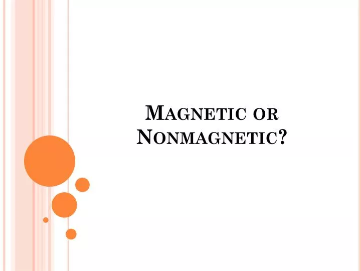 magnetic or nonmagnetic