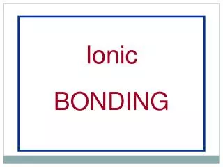Ionic BONDING