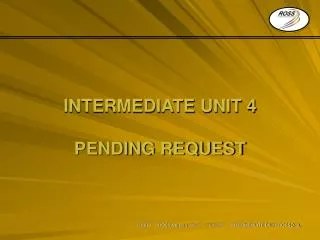 INTERMEDIATE UNIT 4 PENDING REQUEST