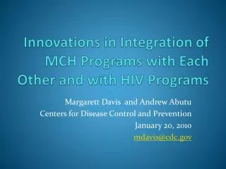 Innovations in Integration of MCH Programs with Each O ther and with HIV Programs