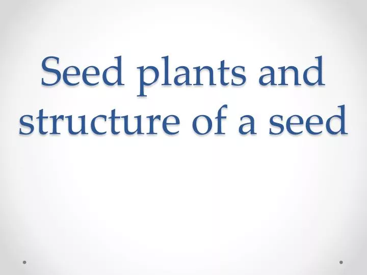 seed plants and structure of a seed
