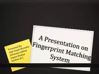 A Presentation on Fingerprint Matching System