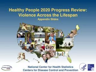 Healthy People 2020 Progress Review: Violence Across the Lifespan Appendix Slides
