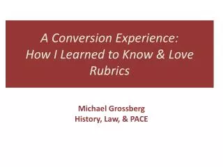 A Conversion Experience: How I Learned to Know &amp; Love Rubrics