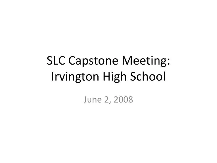 slc capstone meeting irvington high school