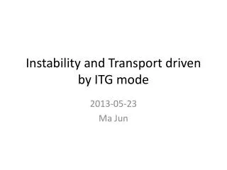 Instability and Transport driven by ITG mode