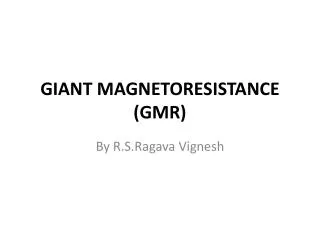GIANT MAGNETORESISTANCE (GMR)