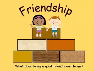 What does being a good friend mean to me?