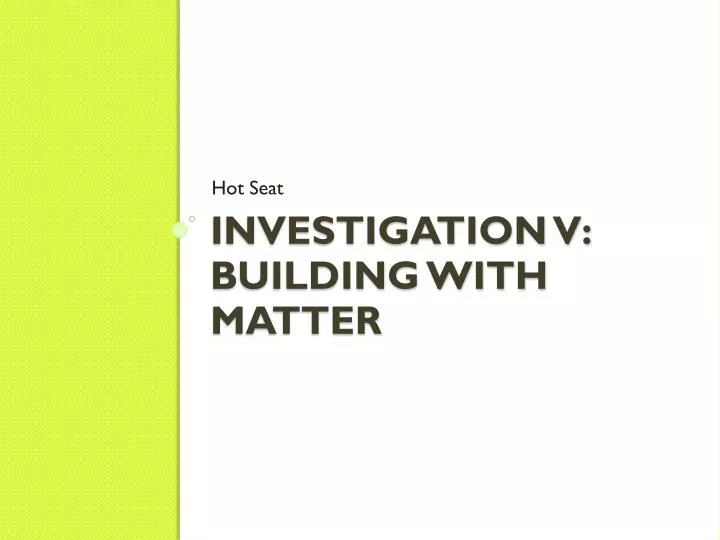 investigation v building with matter