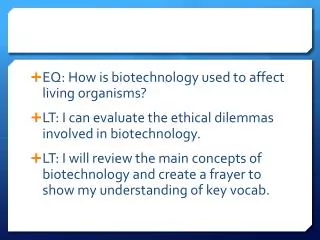EQ: How is biotechnology used to affect living organisms?