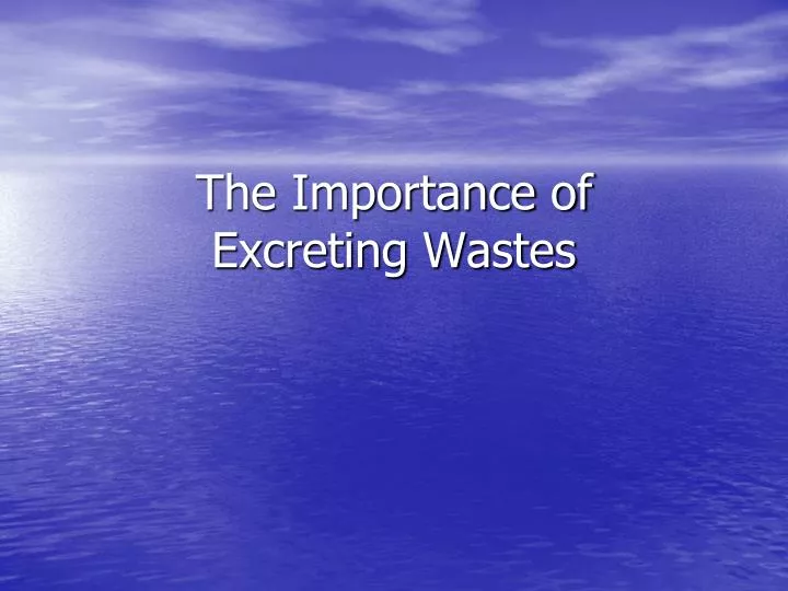 the importance of excreting wastes