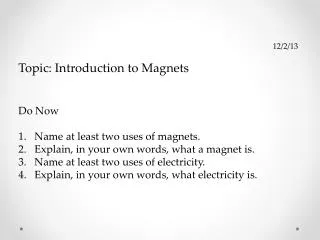 12/2/13 Topic: Introduction to Magnets Do Now Name at least two uses of magnets.
