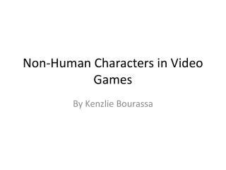 Non-Human Characters in Video Games