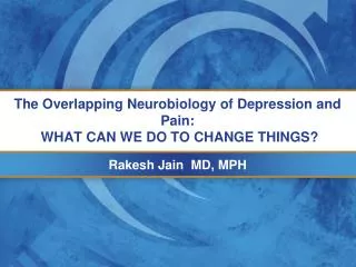 The Overlapping Neurobiology of Depression and Pain: WHAT CAN WE DO TO CHANGE THINGS?