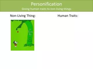 Personification Giving human traits to non-living things