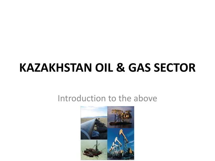 kazakhstan oil gas sector