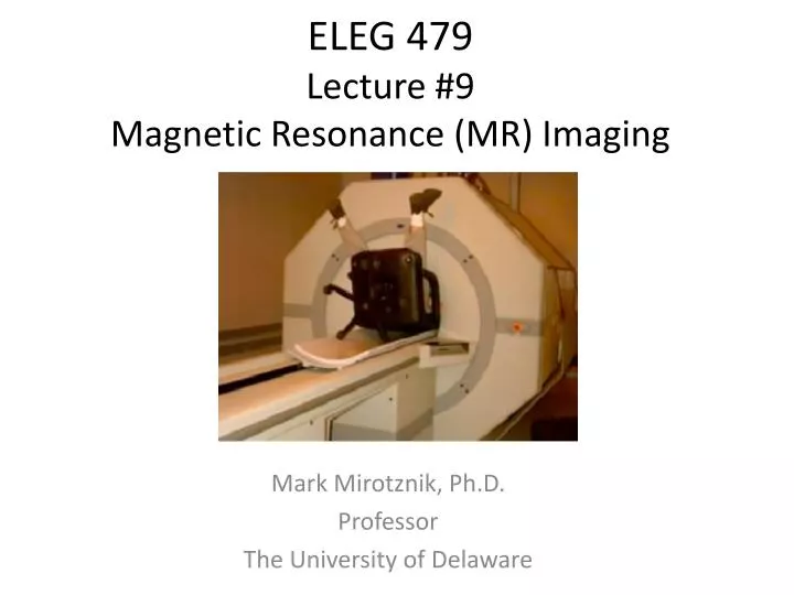 eleg 479 lecture 9 magnetic resonance mr imaging