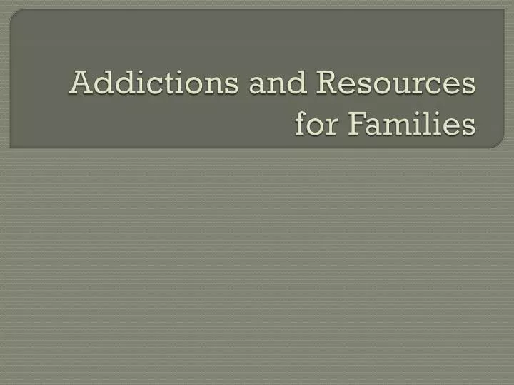 addictions and resources for families