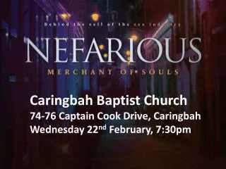 Caringbah Baptist Church 74-76 Captain Cook Drive, Caringbah Wednesday 22 nd February , 7:30pm