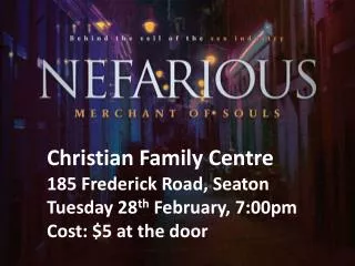 Christian Family Centre 185 Frederick Road, Seaton Tuesday 28 th February, 7:00pm