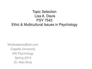 Topic Selection Lisa A. Davis PSY 7543 Ethic &amp; Multicultural Issues in Psychology