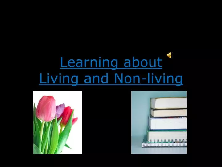 learning about living and non living