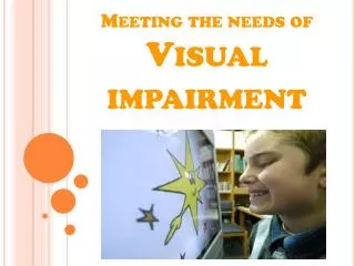 Meeting the needs of Visual impairment