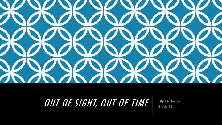 out of sight out of time