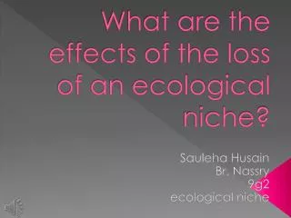What are the effects of the loss of an ecological niche?