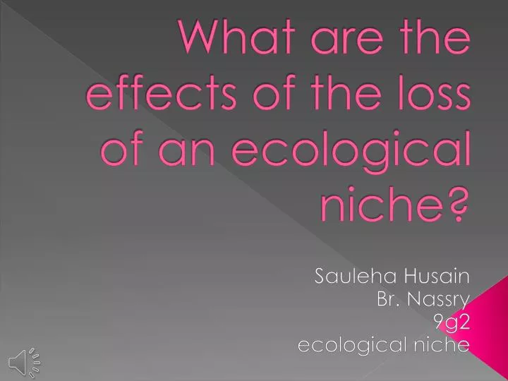 what are the effects of the loss of an ecological niche