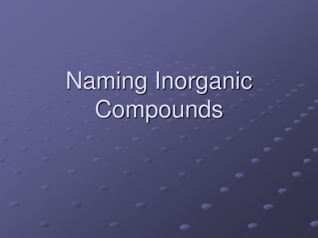 PPT - Naming Inorganic Compounds PowerPoint Presentation, free download ...